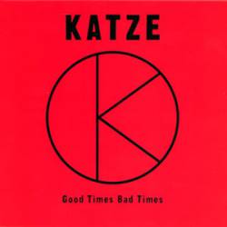 Katze : Good Times Bad Times